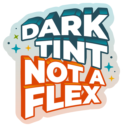 Illustrated graphic with the message ‘Dark tint, not a flex.'