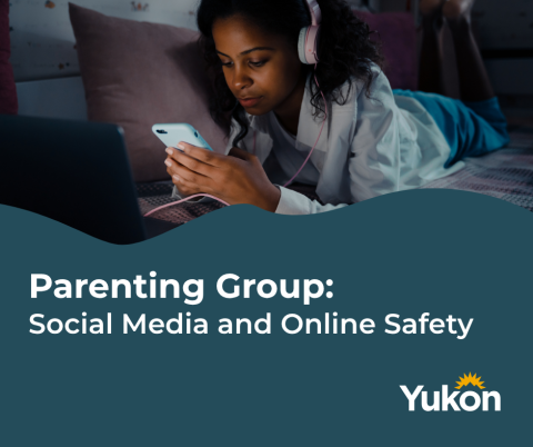 Promotional graphic for a parenting group session on social media and online safety. At the top, a person wearing headphones lies on a bed while using a smartphone, with a laptop nearby. The lower half of the image has a teal background with the text “Parenting Group: Social Media and Online Safety.” The Government of Yukon logo appears in the bottom-right corner.